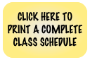 CLICK HERE TO PRINT A COMPLETE CLASS SCHEDULE
